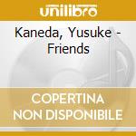 Kaneda, Yusuke - Friends cd musicale