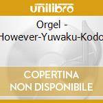 Orgel - However-Yuwaku-Kodo cd