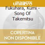 Fukuhara, Kumi - Song Of Takemitsu cd