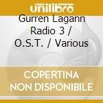 Gurren Lagann Radio 3 / O.S.T. / Various cd musicale di Sony Japan
