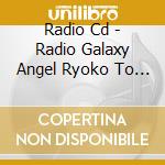 Radio Cd - Radio Galaxy Angel Ryoko To Yuna 5 (2 Cd) cd