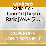 Radio Cd - Radio Cd [Dejiko Radio]Vol.4 (2 Cd) cd