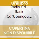 Radio Cd - Radio Cd?Ubungou Sutorei Radio?V cd