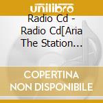 Radio Cd - Radio Cd[Aria The Station Memoria cd