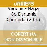Various - Nagai Go Dynamic Chronicle (2 Cd) cd