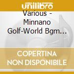 Various - Minnano Golf-World Bgm Tours- cd musicale