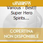 Various - Best!! Super Hero Spirits -Studio & (3 Cd) cd musicale