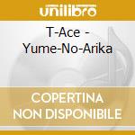 T-Ace - Yume-No-Arika cd