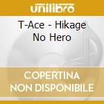 T-Ace - Hikage No Hero cd