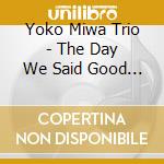Yoko Miwa Trio - The Day We Said Good Bye cd