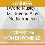(World Music) - Bar Buenos Aires Mediterranean cd