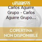 Carlos Aguirre Grupo - Carlos Aguirre Grupo (Violeta) cd