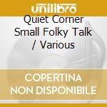 Quiet Corner Small Folky Talk / Various cd