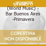 (World Music) - Bar Buenos Aires -Primavera cd musicale di (World Music)