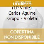 (LP Vinile) Carlos Aguirre Grupo - Violeta vinile