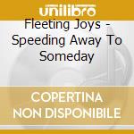 Fleeting Joys - Speeding Away To Someday cd