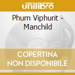 Phum Viphurit - Manchild cd