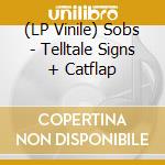 (LP Vinile) Sobs - Telltale Signs + Catflap vinile