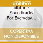 Lullatone - Soundtracks For Everyday Adventures