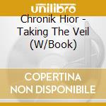Chronik Hior - Taking The Veil (W/Book) cd