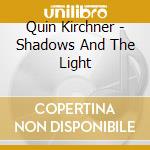 Quin Kirchner - Shadows And The Light cd