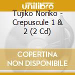Tujiko Noriko - Crepuscule 1 & 2 (2 Cd) cd