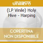 (LP Vinile) Holy Hive - Harping lp vinile