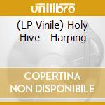 (LP Vinile) Holy Hive - Harping vinile