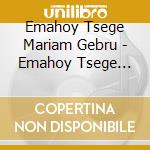 Emahoy Tsege Mariam Gebru - Emahoy Tsege Mariam Gebru cd