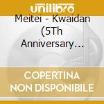 Meitei - Kwaidan (5Th Anniversary Edition) cd
