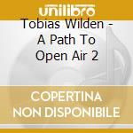 Tobias Wilden - A Path To Open Air 2 cd