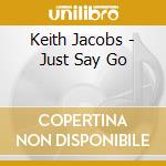 Keith Jacobs - Just Say Go cd