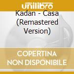 Kadan - Casa (Remastered Version) cd