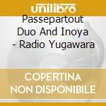 Passepartout Duo And Inoya - Radio Yugawara cd