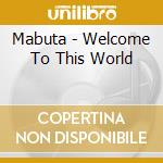 Mabuta - Welcome To This World cd