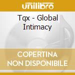 Tqx - Global Intimacy cd musicale di Tqx
