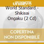 World Standard - Shikisai Ongaku (2 Cd) cd