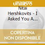 Nitai Hershkovits - I Asked You A Question cd