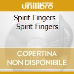 Spirit Fingers - Spirit Fingers cd musicale di Spirit Fingers