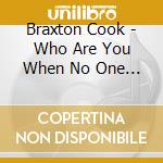 Braxton Cook - Who Are You When No One Is Watching? cd