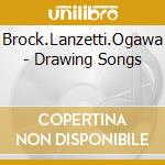 Brock.Lanzetti.Ogawa - Drawing Songs cd