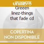 Greeen linez-things that fade cd cd