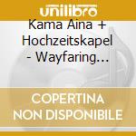Kama Aina + Hochzeitskapel - Wayfaring Suite cd
