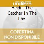 Heidi - The Catcher In The Lav cd
