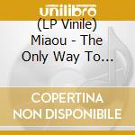 (LP Vinile) Miaou - The Only Way To Find You vinile
