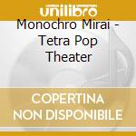 Monochro Mirai - Tetra Pop Theater cd