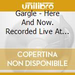 Gargle - Here And Now. Recorded Live At Wild Side In Tokyo cd