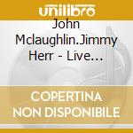 John Mclaughlin.Jimmy Herr - Live In San Francisco cd musicale di John Mclaughlin.Jimmy Herr