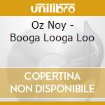 Oz Noy - Booga Looga Loo cd