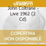 John Coltrane - Live 1962 (2 Cd) cd musicale